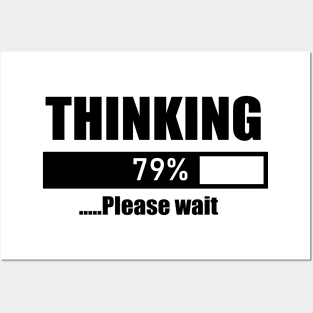 THINKING 79% .....Please wait Posters and Art